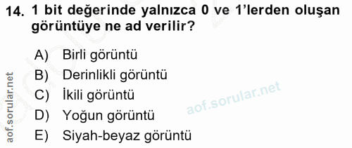 14. soru: 1 bit değerinde yalnızca 0 ve 'erden oluşan görüntüye ne ad verilir? A) Birli görüntü Derinlikli görüntü C) Ikili gör…