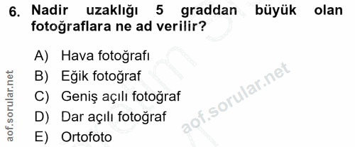 6. soru: Nadir uzaklığı 5 graddan büyük olan fotoğraflara ne ad verilir? A) Hava fotoğrafı B) Eğik fotoğraf C) Geniş açılı fot…