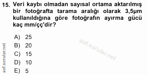15. soru: Veri kaybı olmadan sayısal ortama aktarılmış bir fotoğrafta tarama aralığı olarak 3,5um kullanıldığına göre fotoğrafı…