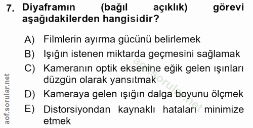 7. soru: Diyaframın (bağıl açıklık) görevi aşağıdakilerden hangisidir? A) Filmlerin ayırma gücünü belirlemek B) Işığın istenen…