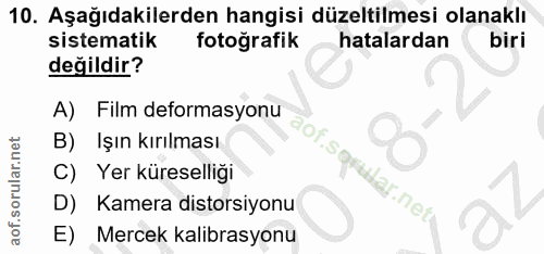 10. soru: Aşağıdakilerden hangisi düzeltilmesi olanaklı sistematik fotoğrafik hatalardan biri değildir? A) Film deformasyonu İş…