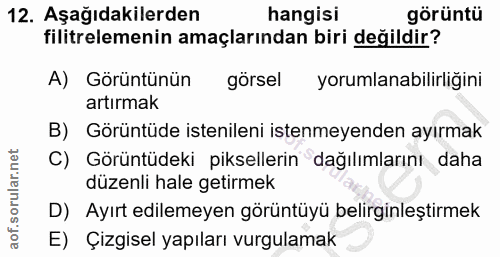 12. soru: Aşağıdakilerden hangisi görüntü filitrelemenin amaçlarından biri değildir? A) Görüntünün görsel yorumlanabilirliğini…