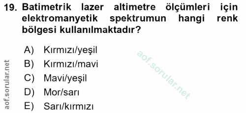 19. soru: Batimetrik lazer altimetre ölçümleri için elektromanyetik spektrumun hangi renk bölgesi kullanılmaktadır? A) Kırmızı/…
