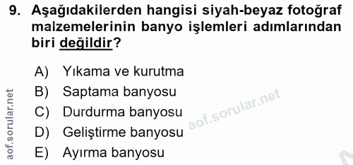 9. soru: Aşağıdakilerden hangisi siyah-beyaz fotoğraf malzemelerinin banyo işlemleri adımlarından biri değildir? A) Yıkama ve…