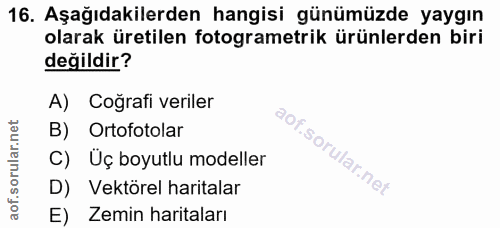 16. soru: Aşağıdakilerden hangisi günümüzde yaygın olarak üretilen fotogrametrik ürünlerden biri değildir? A) Coğrafi veriler B…