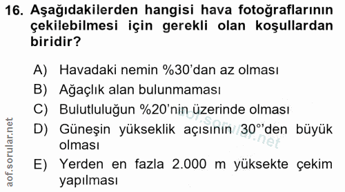 16. soru: Aşağıdakilerden hangisi hava fotoğraflarının çekilebilmesi için gerekli olan koşullardan biridir? A) Havadaki nemin %…