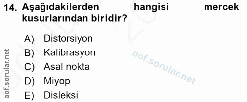 14. soru: Aşağıdakilerden hangisi mercek kusurlarından biridir? A) Distorsiyon B) Kalibrasyon Asal nokta D) Miyop E) Disleksi