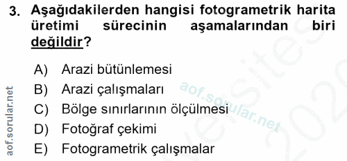 3. soru: Aşağıdakilerden hangisi fotogrametrik harita üretimi sürecinin aşamalarından biri değildir? A) Arazi bütünlemesi B) A…