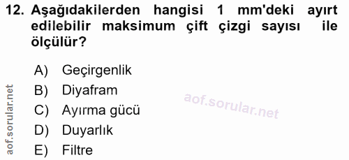 12. soru: Aşağıdakilerden hangisi 1 mm'deki ayırt edilebilir maksimum çift çizgi sayısı ile ölçülür? A) Geçirgenlik B) Diyafram…