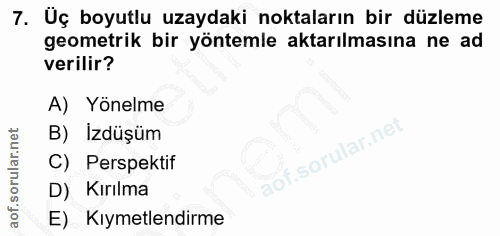 7. soru: Uç boyutlu uzaydaki noktaların bir düzleme geometrik bir yöntemle aktarılmasına ne ad verilir? A) Yönelme B) İzdüşüm…