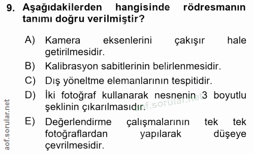 9. soru: Aşağıdakilerden hangisinde rödresmanın tanımı doğru verilmiştir? A) Kamera eksenlerini çakışır hale getirilmesidir. B…