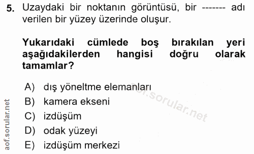 5. soru: Uzaydaki bir noktanın görüntüsü, bir adı verilen bir yüzey üzerinde oluşur. Yukarıdaki cümlede boş bırakılan yeri aşa…