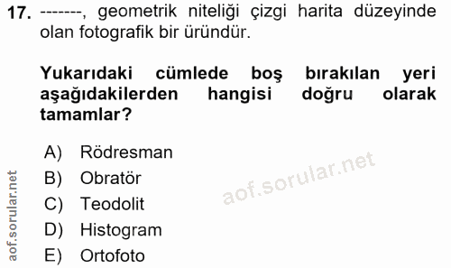 17. soru: -, geometrik niteliği çizgi harita düzeyinde olan fotografik bir üründür. Yukarıdaki cümlede boş bırakılan yeri aşağı…