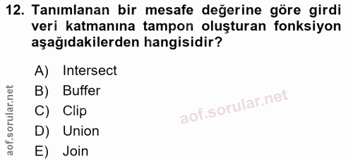 12. soru: Tanımlanan bir mesafe değerine göre girdi veri katmanına tampon oluşturan fonksiyon aşağıdakilerden hangisidir? A) In…