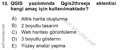 15. soru: QGIS yazılımında Qgis2threejs eklentisi hangi amaç için kullanılmaktadır? A)| Altlık harita oluşturma B) 2 boyutlu ta…