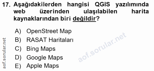 17. soru: Aşağıdakilerden hangisi QGIS yazılımında web üzerinden ulaşılabilen harita kaynaklarından biri değildir? A) OpenStree…