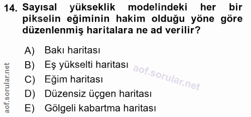 14. soru: Sayısal yükseklik modelindeki her bir pikselin eğiminin hakim olduğu yöne göre düzenlenmiş haritalara ne ad verilir?…