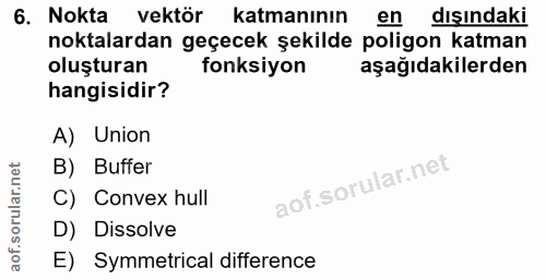 6. soru: Nokta vektör katmanının en dışındaki noktalardan geçecek şekilde poligon katman oluşturan fonksiyon aşağıdakilerden h…