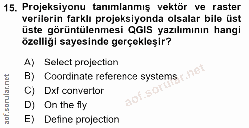 15. soru: Projeksiyonu tanımlanmış vektör ve raster verilerin farklı projeksiyonda olsalar bile üst üste görüntülenmesi QGIS ya…