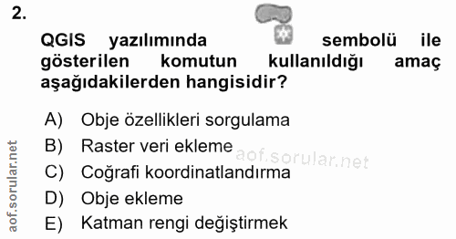 2. soru: QGIS yazılımında sembolü ile gösterilen komutun Kullanıldığı amaç aşağıdakilerden hangisidir? A) Obje özellikleri sor…