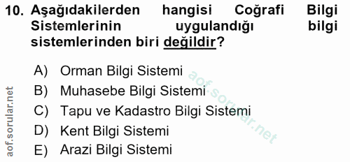 10. soru: Aşağıdakilerden hangisi Coğrafi Bilgi Sistemlerinin uygulandığı bilgi sistemlerinden biri değildir? A) Orman Bilgi Si…