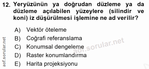 12. soru: Yeryüzünün ya doğrudan düzleme ya da düzleme açılabilen yüzeylere (silindir ve koni) iz düşürülmesi işlemine ne ad ve…