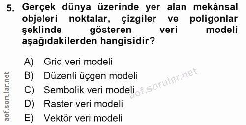 5. soru: Gerçek dünya üzerinde yer alan mekânsal objeleri noktalar, çizgiler ve poligonlar şeklinde gösteren veri modeli aşağı…