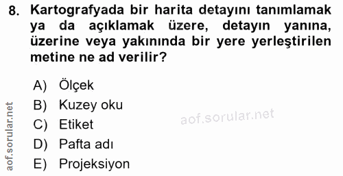 8. soru: Kartografyada bir harita detayını tanımlamak ya da açıklamak üzere, detayın yanına, üzerine veya yakınında bir yere y…