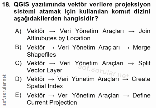 18. soru: QGIS yazılımında vektör verilere projeksiyon sistemi atamak için kullanılan komut dizini aşağıdakilerden hangisidir?…