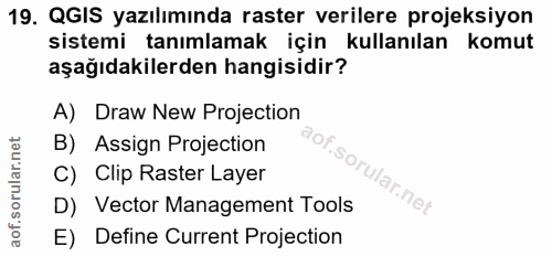 19. soru: QGIS yazılımında raster verilere projeksiyon sistemi tanımlamak için kullanılan komut aşağıdakilerden hangisidir? A)…