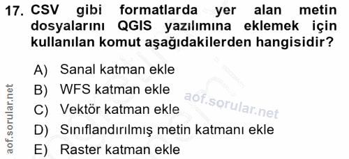 17. soru: CSV gibi formatlarda yer alan metin dosyalarını QGIS yazılımına eklemek için kullanılan komut aşağıdakilerden hangisi…