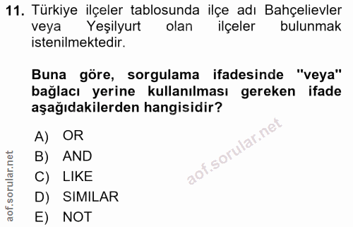 11. soru: Türkiye ilçeler tablosunda ilçe adı Bahçelievler veya Yeşilyurt olan ilçeler bulunmak istenilmektedir. Buna göre, sor…