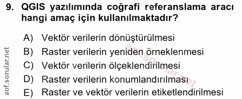 9. soru: QGIS yazılımında coğrafi referanslama aracı hangi amaç için kullanılmaktadır? A) Vektör verilerin dönüştürülmesi B) R…