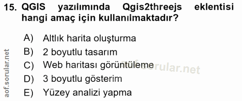 15. soru: QGIS yazılımında Qgis2threejs eklentisi hangi amaç için kullanılmaktadır? A) Altlık harita oluşturma B) 2 boyutlu tas…