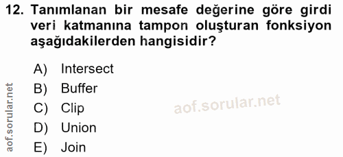 12. soru: Tanımlanan bir mesafe değerine göre girdi veri katmanına tampon oluşturan fonksiyon aşağıdakilerden hangisidir? A) In…