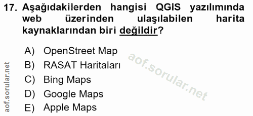 17. soru: Aşağıdakilerden hangisi QGIS yazılımında web üzerinden ulaşılabilen harita kaynaklarından biri değildir? A) OpenStree…
