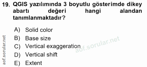 19. soru: QGIS yazılımında 3 boyutlu gösterimde dikey abartı değeri hangi alandan tanımlanmaktadır? A) Solid color B) C) Vertic…