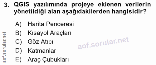 3. soru: QGIS yazılımında projeye eklenen verilerin yönetildiği alan aşağıdakilerden hangisidir? A) Harita Penceresi B) Kısayo…