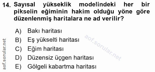 14. soru: Sayısal yükseklik modelindeki her bir pikselin eğiminin hakim olduğu yöne göre düzenlenmiş haritalara ne ad verilir?…