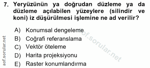 7. soru: Yeryüzünün ya doğrudan düzleme ya da düzleme açılabilen yüzeylere (silindir ve koni) iz düşürülmesi işlemine ne ad ve…