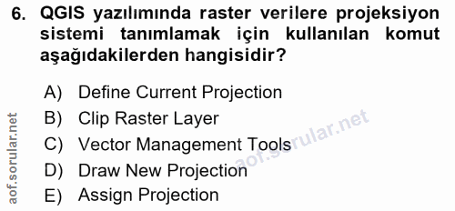 6. soru: QGIS yazılımında raster verilere projeksiyon sistemi tanımlamak için kullanılan komut aşağıdakilerden hangisidir? A)…