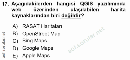 17. soru: Aşağıdakilerden hangisi QGIS yazılımında web üzerinden ulaşılabilen harita kaynaklarından biri değildir? A) RASAT Har…