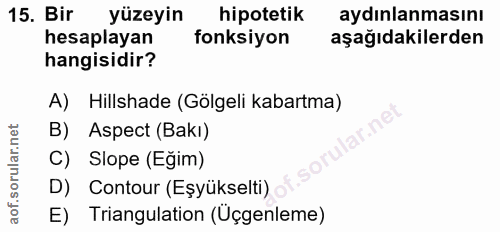 15. soru: Bir yüzeyin hipotetik aydınlanmasını hesaplayan fonksiyon aşağıdakilerden hangisidir? A) Hillshade (Gölgeli kabartma)…