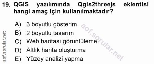 19. soru: QGIS yazılımında Qgis2threejs eklentisi hangi amaç için kullanılmaktadır? A) 3 boyutlu gösterim B) 2 boyutlu tasarım…