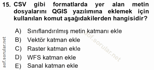 15. soru: CSV gibi formatlarda yer alan metin dosyalarını QGIS yazılımına eklemek için kullanılan komut aşağıdakilerden hangisi…