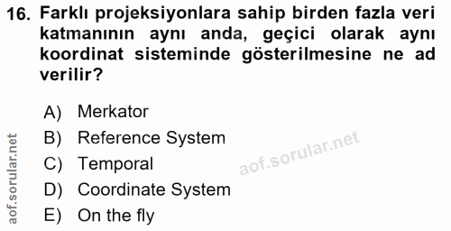 16. soru: Farklı projeksiyonlara sahip birden fazla veri katmanının aynı anda, geçici olarak aynı koordinat sisteminde gösteril…