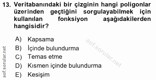13. soru: Veritabanındaki bir çizginin hangi poligonlar üzerinden geçtiğini sorgulayabilmek için kullanılan fonksiyon aşağıdaki…