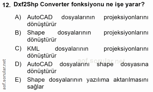12. soru: Dxf2Shp Converter fonksiyonu ne işe yarar? A) AutoCAD dosyalarının projeksiyonlarını dönüştürür B) Shape dosyalarının…