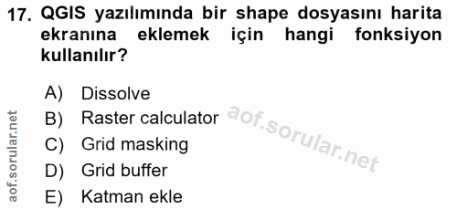 17. soru: QGIS yazılımında bir shape dosyasını harita ekranına eklemek için hangi fonksiyon kullanılır? B) Raster calculator A)…