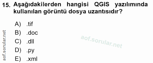 15. soru: Aşağıdakilerden hangisi QGIS yazılımında kullanılan görüntü dosya uzantısıdır? A) .tif B) doc C) .dil D) py E) xml